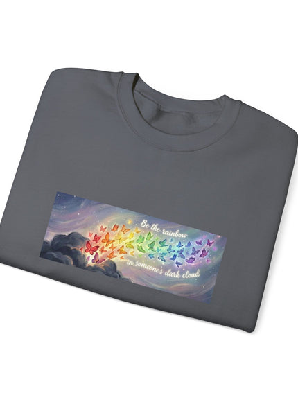 "Be the Rainbow in Someone's Dark Cloud" Unisex Adult Sweatshirt