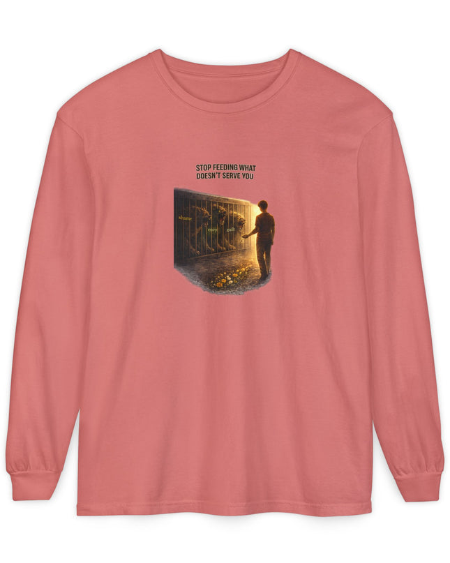 "Stop Feeding What Doesn't Serve You" Unisex Garment-dyed Long Sleeve T-Shirt