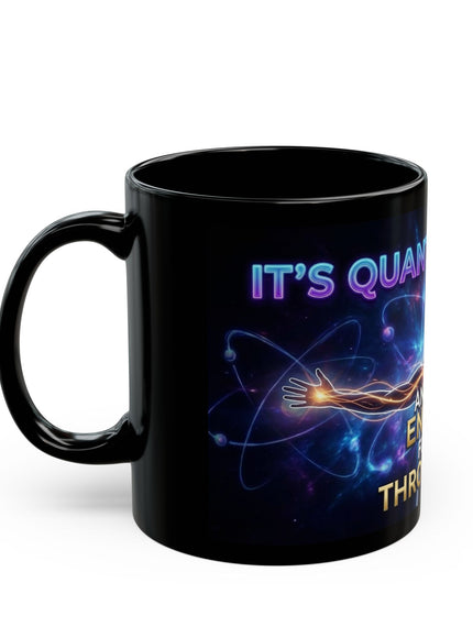 "It's Quantum Physics and the Energy Flows through Me" Black Mug (11oz, 15oz)