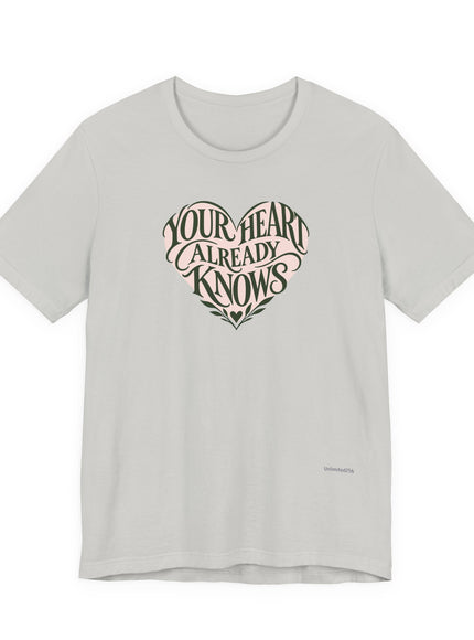 "Your Heart Already Knows" Unisex Jersey Short Sleeve Tee