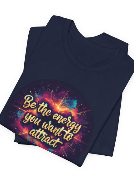 "Be the Energy You Want to Attract" Unisex Jersey Short Sleeve Tee
