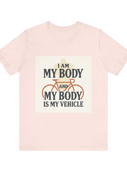 "I am My Body and My Body is My Vehicle" Unisex Short Sleeve Tee