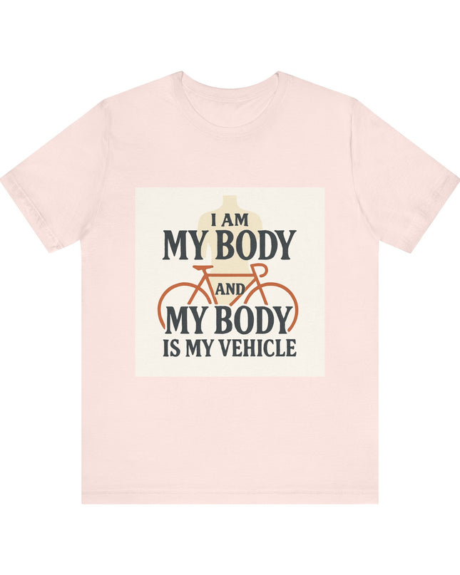 "I am My Body and My Body is My Vehicle" Unisex Short Sleeve Tee