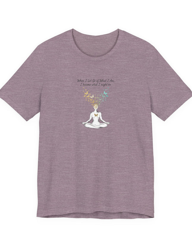 “When I Let Go of What I Am... ~Lao Tzu" Unisex Jersey Short Sleeve Tee