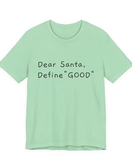 "Dear Santa, Define Good" Unisex Jersey Short Sleeve Tee