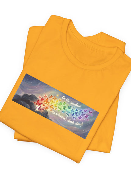 "Be the Rainbow in Someone's Dark Cloud" Unisex Jersey Short Sleeve Tee