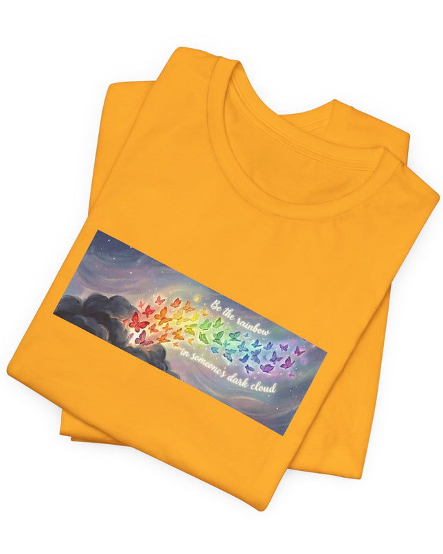"Be the Rainbow in Someone's Dark Cloud" Unisex Jersey Short Sleeve Tee
