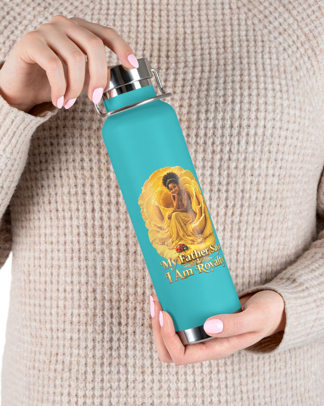 "My Father Says I am Royalty" Copper Vacuum Insulated Bottle, 22oz