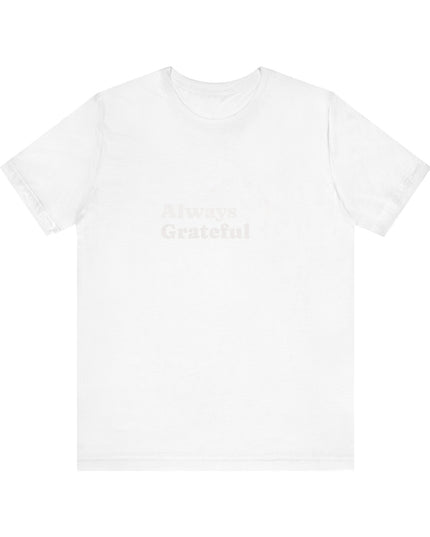 "Always Grateful, Even for the Tough Stuff" Unisex Jersey Short Sleeve Tee