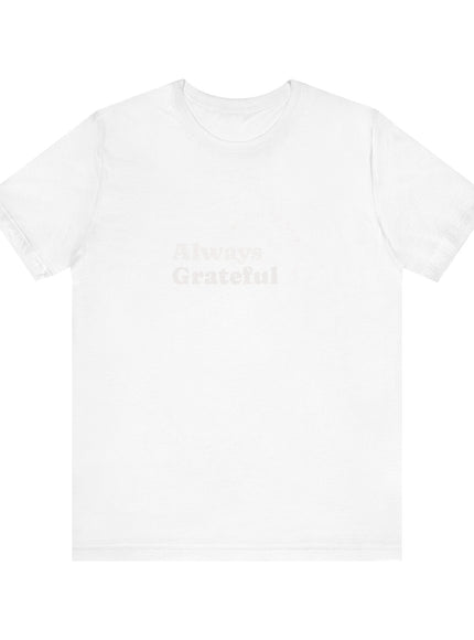 "Always Grateful, Even for the Tough Stuff" Unisex Jersey Short Sleeve Tee