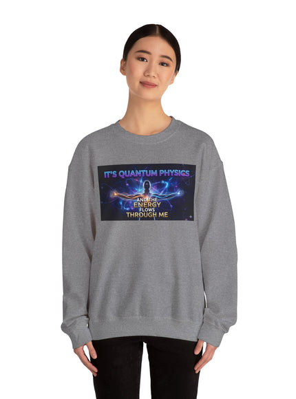 "It's Quantum Physics and the Energy Flows through Me" Unisex Adult Sweatshirt