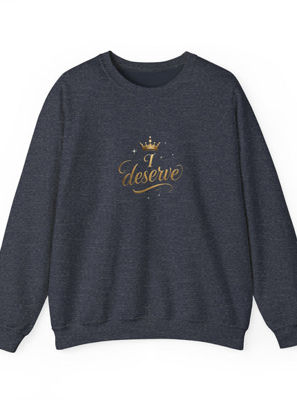 "I Deserve" Unisex Adult Sweatshirt