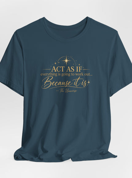 "Act as if..." Unisex Jersey Short Sleeve Tee
