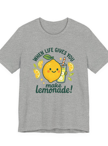 "When life gives you lemons, make lemonade!" Unisex Jersey Short Sleeve Tee