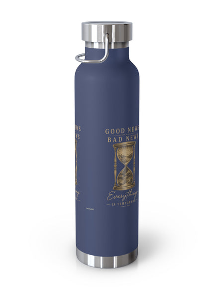 "Good News, Bad News, Everything is Temporary" Copper Vacuum Insulated Bottle, 22oz