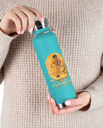 "My Mother Says I am Royalty" Copper Vacuum Insulated Bottle, 22oz