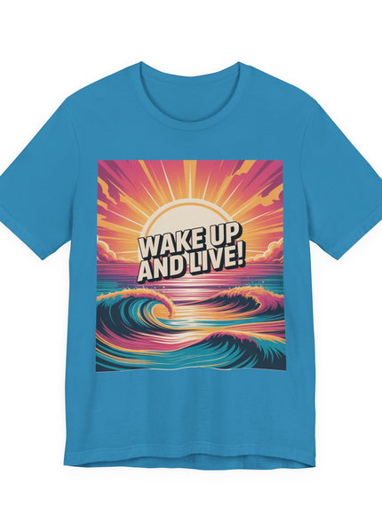 "Wake up and live! " Unisex Jersey Short Sleeve Tee