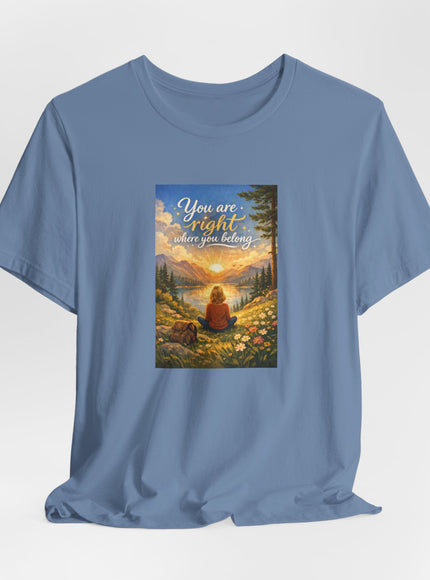 "You Are Right Where You Belong" Unisex Jersey Short Sleeve Tee