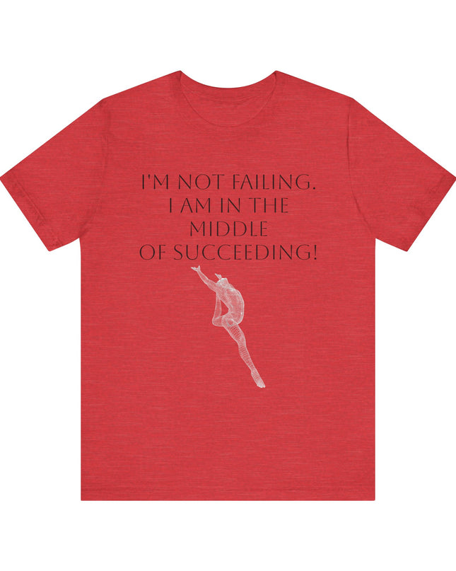 "I'm Not Failing, I'm in the Middle of Succeeding! " Unisex Jersey Short Sleeve Tee