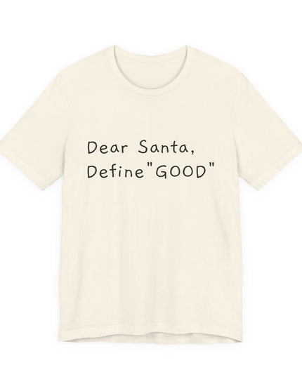 "Dear Santa, Define Good" Unisex Jersey Short Sleeve Tee