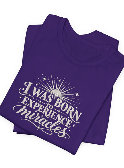 "I Was Born to Experience Miracles" Unisex Jersey Short Sleeve Tee
