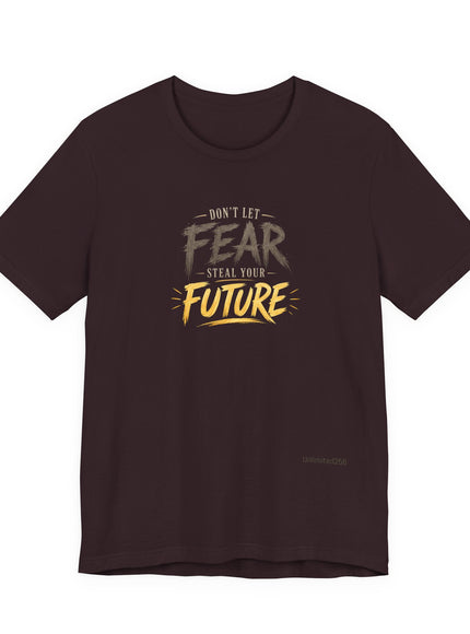 "Don't Let Fear Steal Your Future" Unisex Jersey Short Sleeve Tee