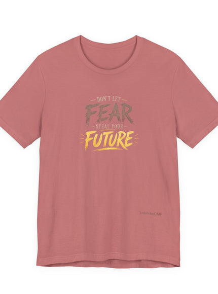 "Don't Let Fear Steal Your Future" Unisex Jersey Short Sleeve Tee
