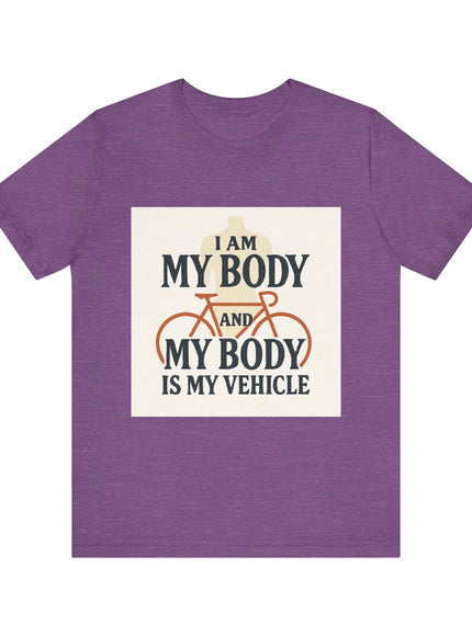 "I am My Body and My Body is My Vehicle" Unisex Short Sleeve Tee