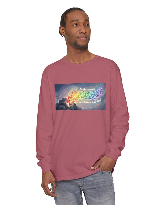 "Be the Rainbow in Someone's Dark Cloud" Unisex Garment-dyed Long Sleeve T-Shirt