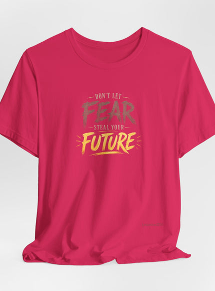 "Don't Let Fear Steal Your Future" Unisex Jersey Short Sleeve Tee