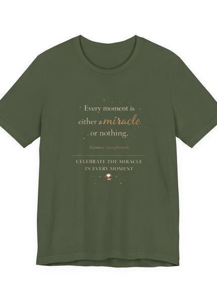 "Every Moment is Either a Miracle or Nothing" Unisex Jersey Short Sleeve Tee