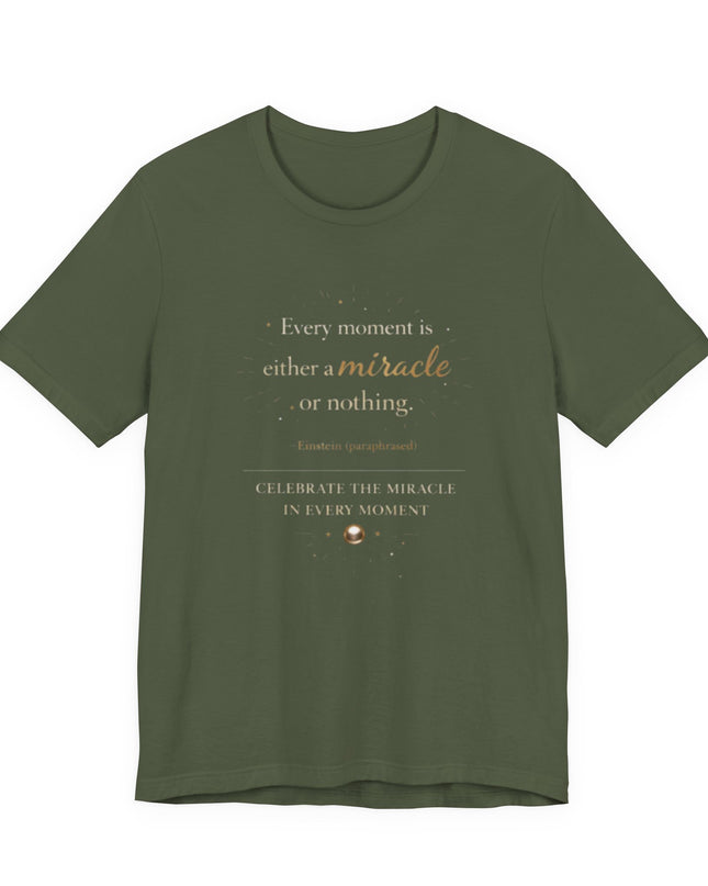 "Every Moment is Either a Miracle or Nothing" Unisex Jersey Short Sleeve Tee