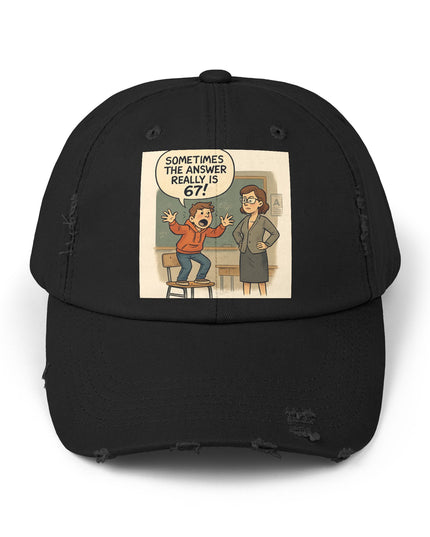 "Sometimes the Answer Really is 67!" - Unisex Distressed Cap