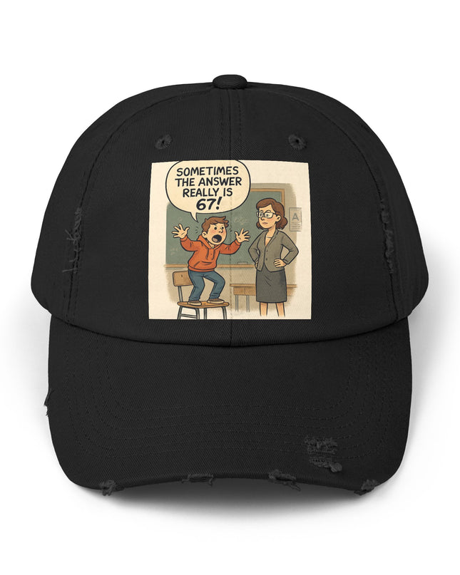 "Sometimes the Answer Really is 67!" - Unisex Distressed Cap