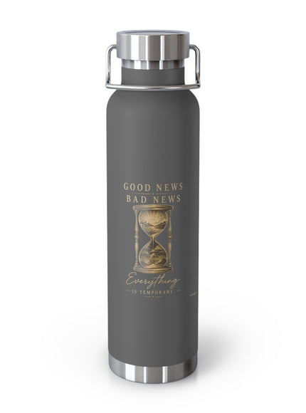 "Good News, Bad News, Everything is Temporary" Copper Vacuum Insulated Bottle, 22oz