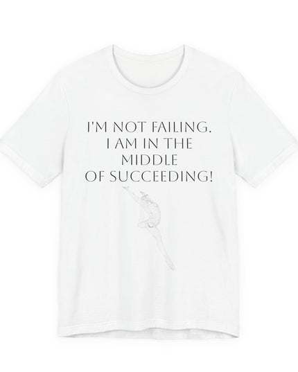 "I'm Not Failing, I'm in the Middle of Succeeding! " Unisex Jersey Short Sleeve Tee