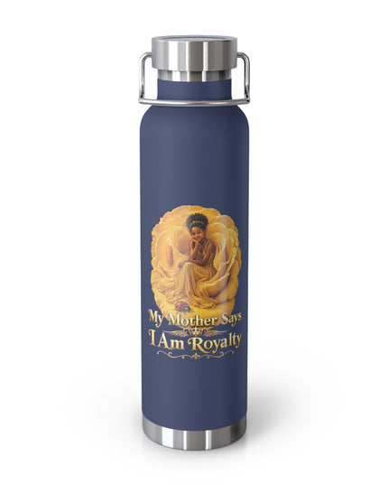 "My Mother Says I am Royalty" Copper Vacuum Insulated Bottle, 22oz