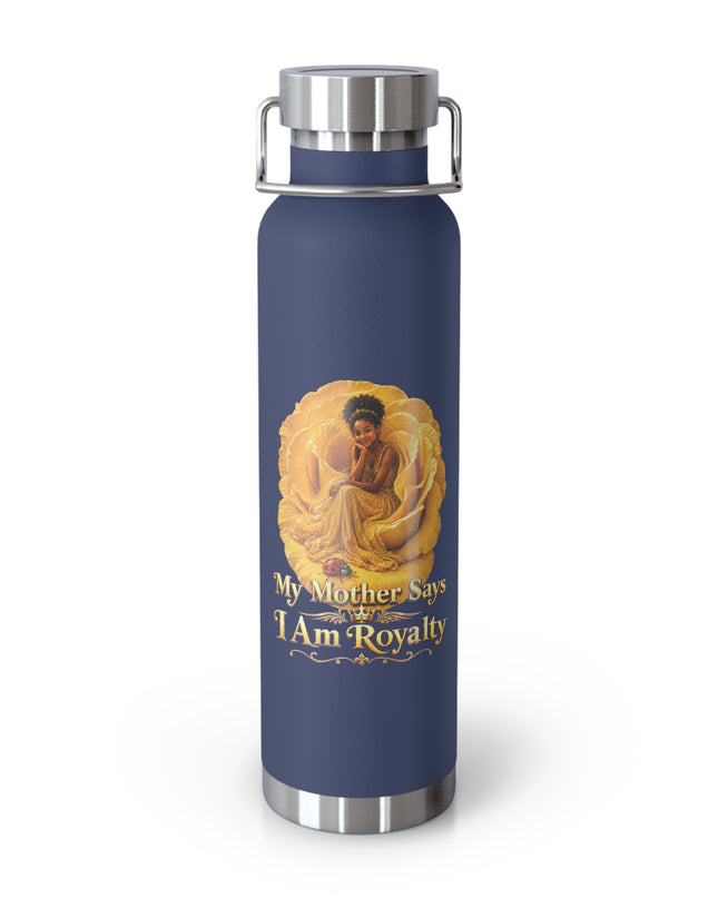 "My Mother Says I am Royalty" Copper Vacuum Insulated Bottle, 22oz