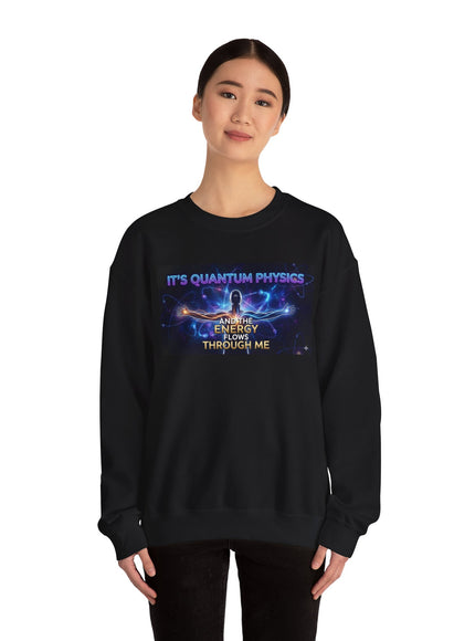 "It's Quantum Physics and the Energy Flows through Me" Unisex Adult Sweatshirt