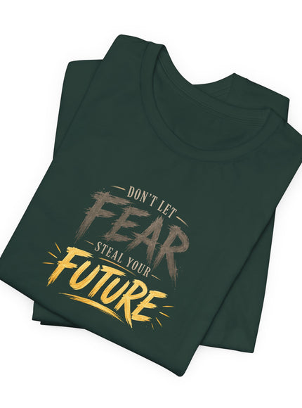 "Don't Let Fear Steal Your Future" Unisex Jersey Short Sleeve Tee