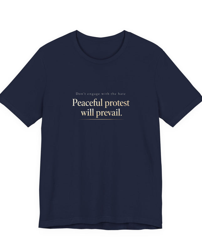 "Don't Engage in the Hate, Peaceful Protest will Prevail" Unisex Jersey Short Sleeve Tee