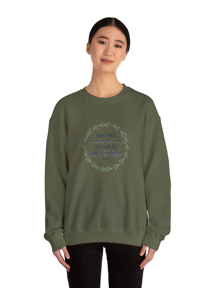 "Sometimes the Strongest Thing You Can Do Is to Ask for Help" Unisex Adult Sweatshirt