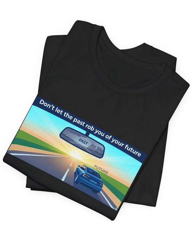 "Don't Let the Past Rob You of Your Future" Unisex Jersey Short Sleeve Tee