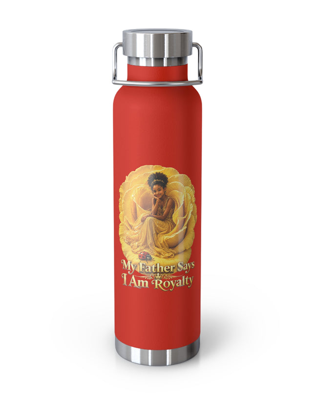 "My Father Says I am Royalty" Copper Vacuum Insulated Bottle, 22oz