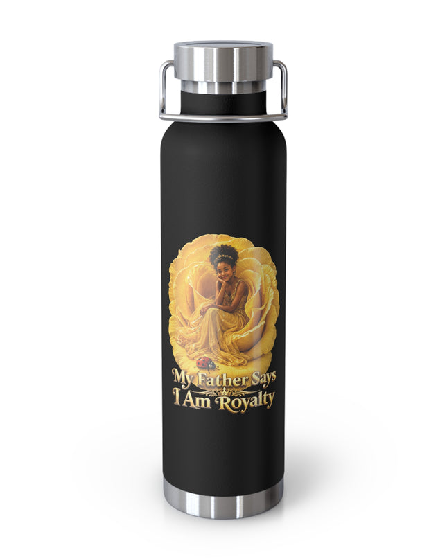 "My Father Says I am Royalty" Copper Vacuum Insulated Bottle, 22oz