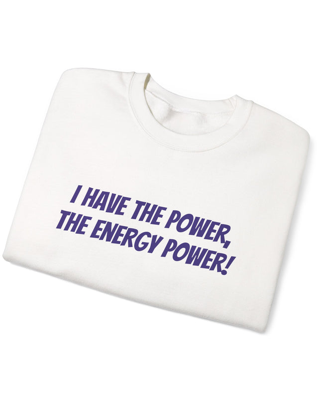 "I Have the Power, the Energy Power!" Unisex Adult Sweatshirt