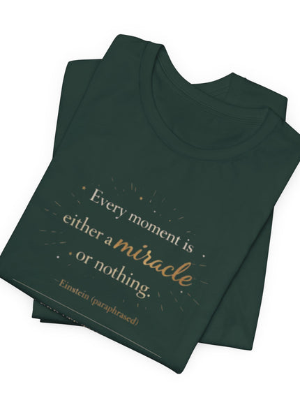 "Every Moment is Either a Miracle or Nothing" Unisex Jersey Short Sleeve Tee