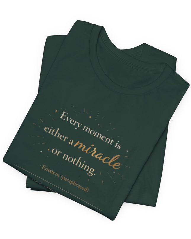 "Every Moment is Either a Miracle or Nothing" Unisex Jersey Short Sleeve Tee