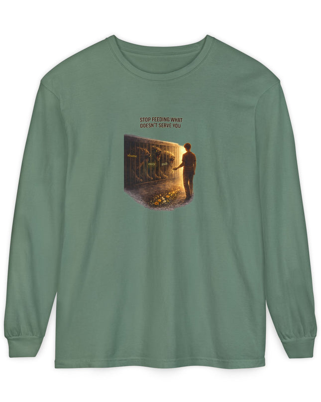 "Stop Feeding What Doesn't Serve You" Unisex Garment-dyed Long Sleeve T-Shirt
