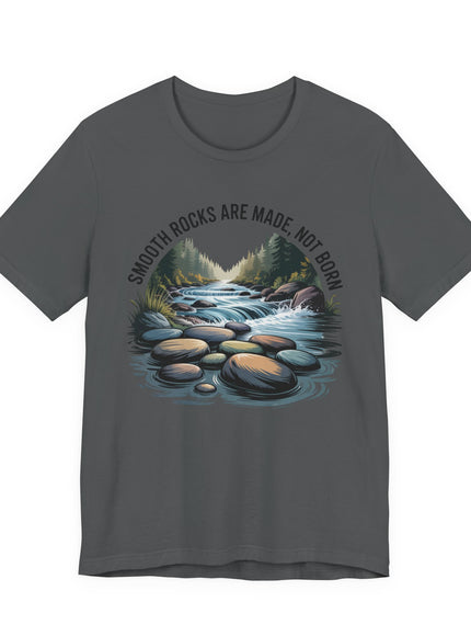 "Smooth Rocks are Made not Born" Unisex Jersey Short Sleeve Tee